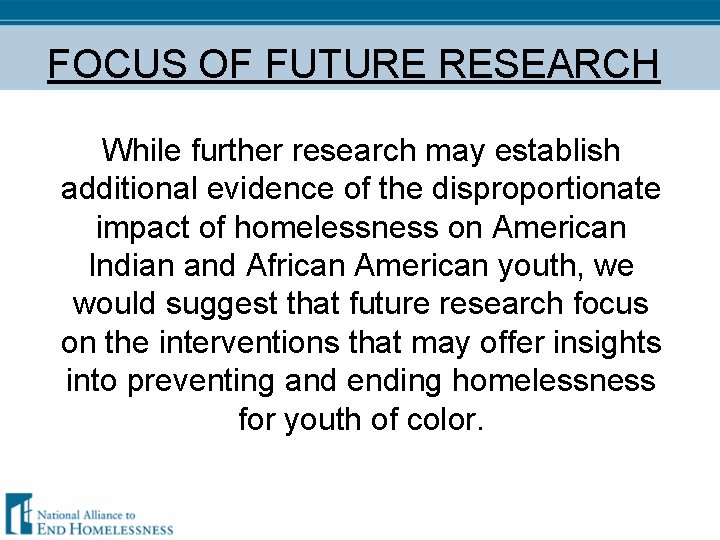 FOCUS OF FUTURE RESEARCH While further research may establish additional evidence of the disproportionate