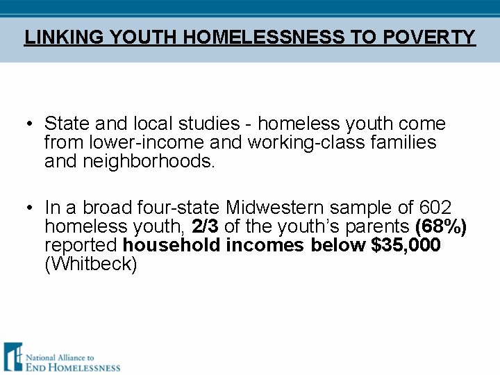 LINKING YOUTH HOMELESSNESS TO POVERTY • State and local studies - homeless youth come