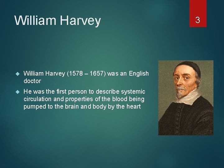 William Harvey (1578 – 1657) was an English doctor He was the first person