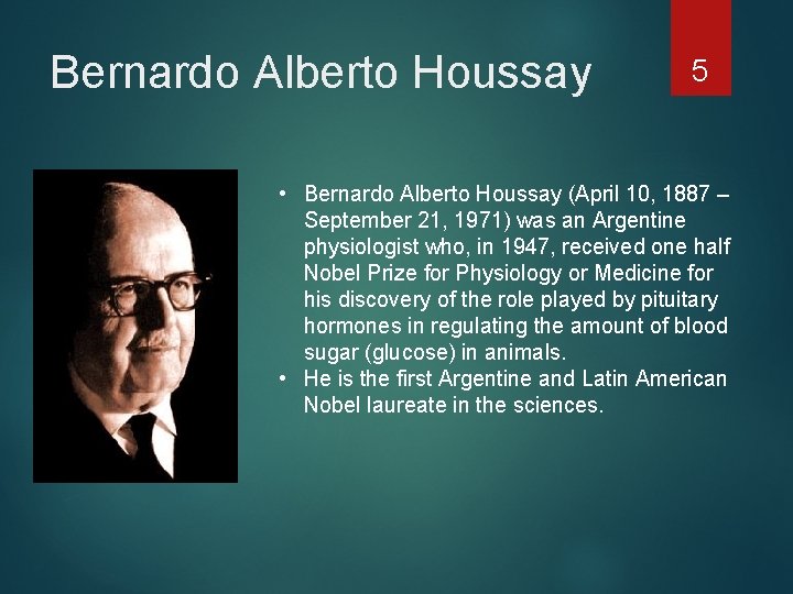 Bernardo Alberto Houssay 5 • Bernardo Alberto Houssay (April 10, 1887 – September 21,