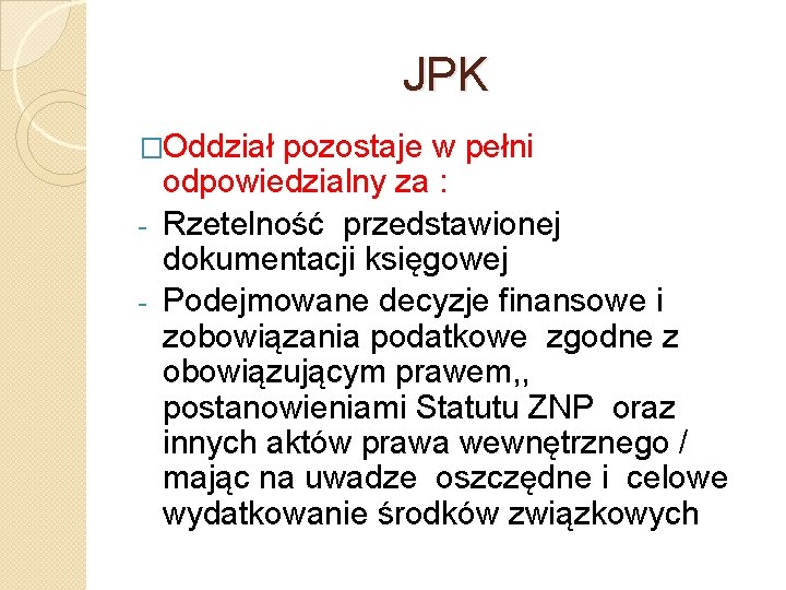 JPK �Oddział pozostaje w pełni odpowiedzialny za : - Rzetelność przedstawionej dokumentacji księgowej -