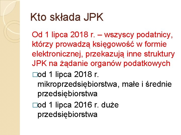 Kto składa JPK Od 1 lipca 2018 r. – wszyscy podatnicy, którzy prowadzą księgowość