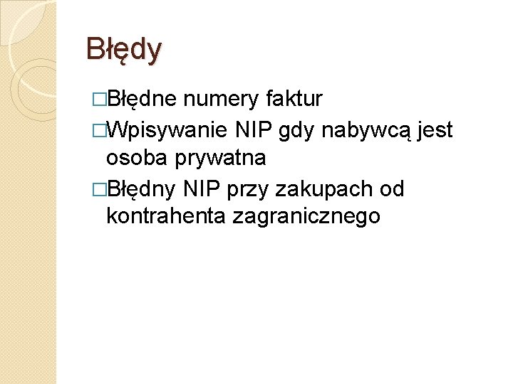 Błędy �Błędne numery faktur �Wpisywanie NIP gdy nabywcą jest osoba prywatna �Błędny NIP przy