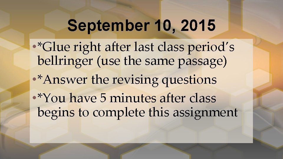 September 10, 2015 • *Glue right after last class period’s bellringer (use the same
