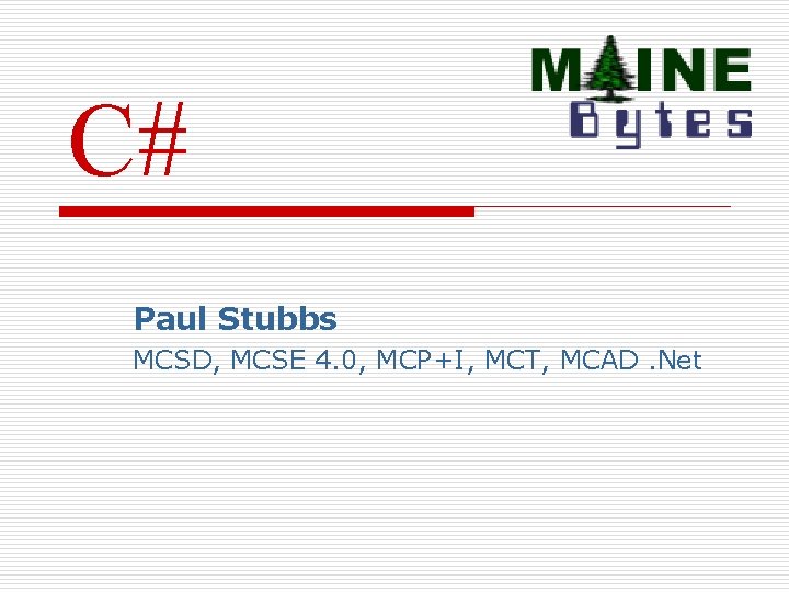 C# Paul Stubbs MCSD, MCSE 4. 0, MCP+I, MCT, MCAD. Net 