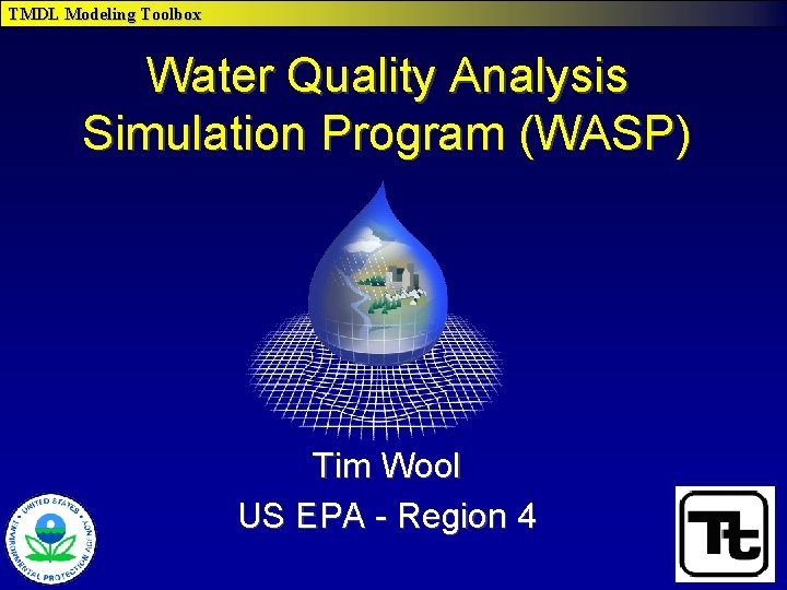 TMDL Modeling Toolbox Water Quality Analysis Simulation Program (WASP) Tim Wool US EPA -