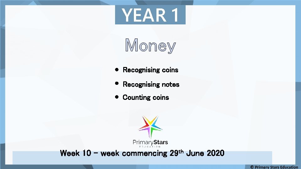YEAR 1 Money Recognising coins Recognising notes Counting coins Week 10 – week commencing YEAR 1 Money Recognising coins Recognising notes Counting coins Week 10 – week commencing