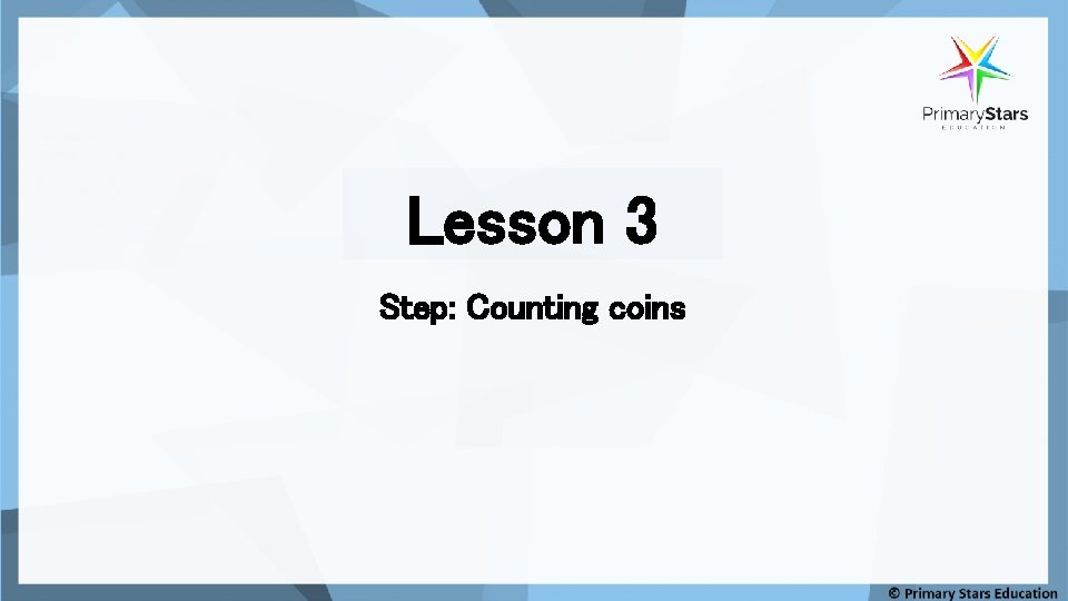 Lesson 3 Step: Counting coins Lesson 3 Step: Counting coins