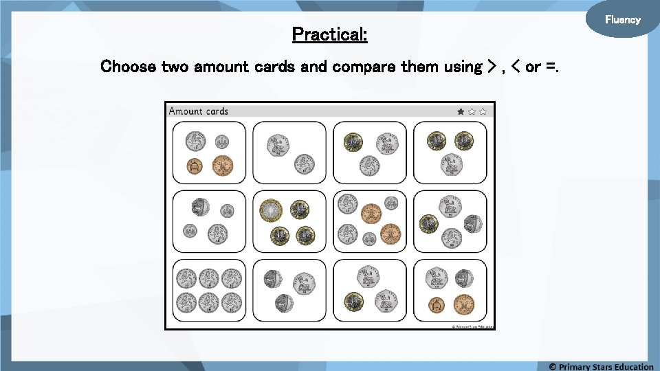 Practical: Choose two amount cards and compare them using > , < or =. Practical: Choose two amount cards and compare them using > , < or =.
