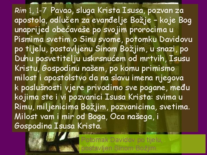 Rim 1, 1 -7 Pavao, sluga Krista Isusa, pozvan za apostola, odlučen za evanđelje