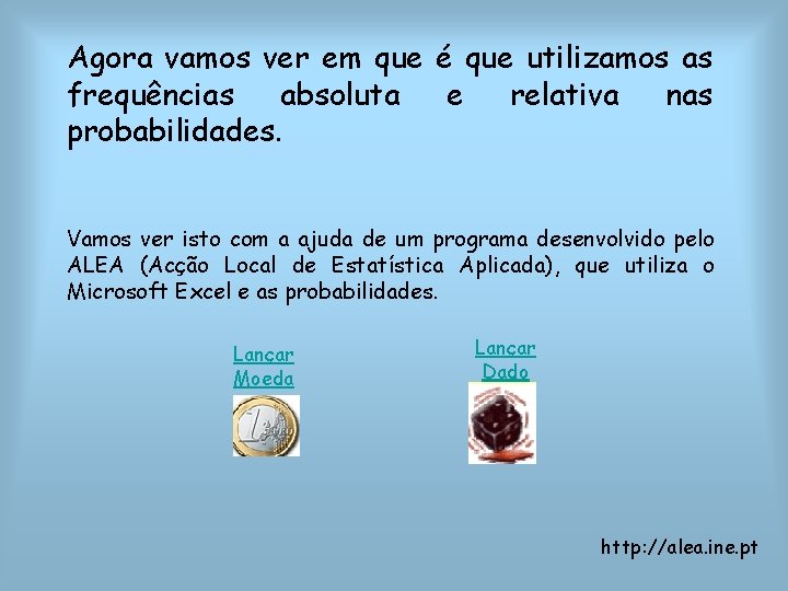 Agora vamos ver em que é que utilizamos as frequências absoluta e relativa nas