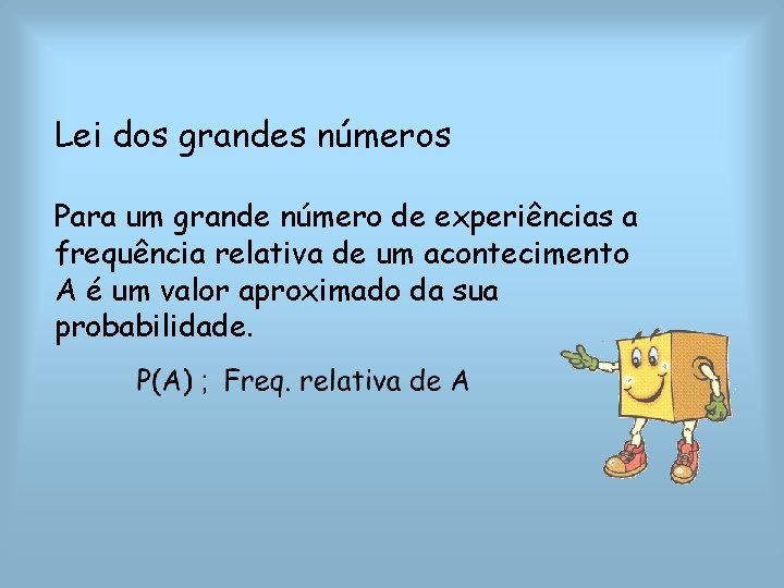 Lei dos grandes números Para um grande número de experiências a frequência relativa de