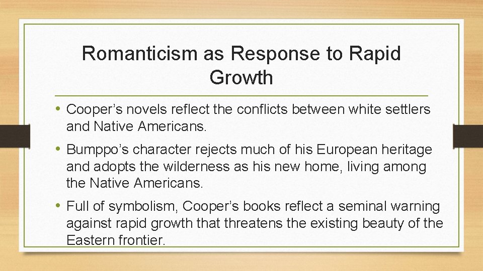 Romanticism as Response to Rapid Growth • Cooper’s novels reflect the conflicts between white