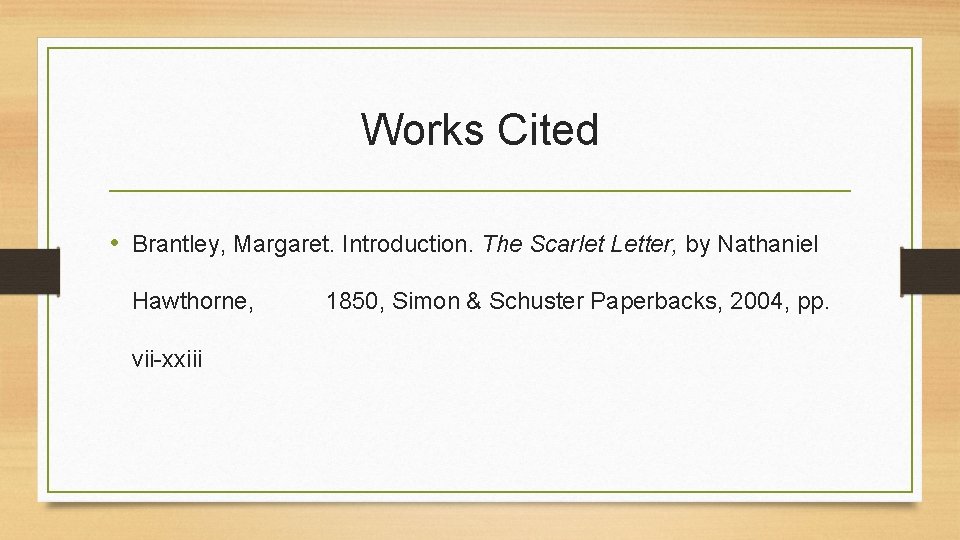 Works Cited • Brantley, Margaret. Introduction. The Scarlet Letter, by Nathaniel Hawthorne, vii-xxiii 1850,