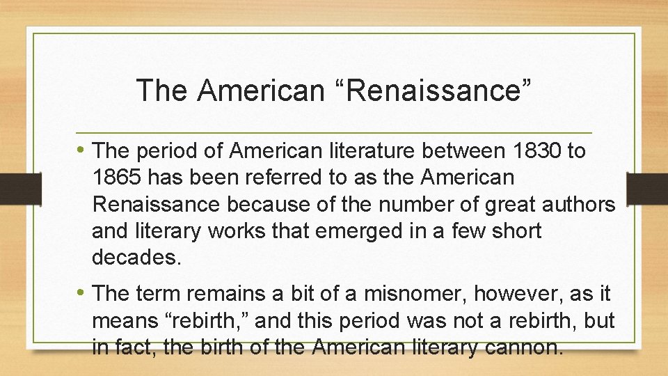 The American “Renaissance” • The period of American literature between 1830 to 1865 has