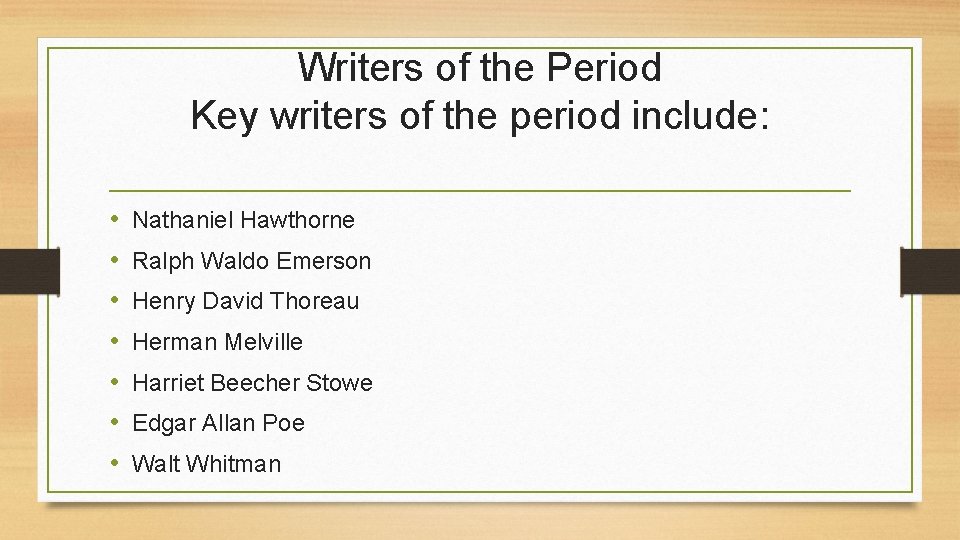 Writers of the Period Key writers of the period include: • • Nathaniel Hawthorne