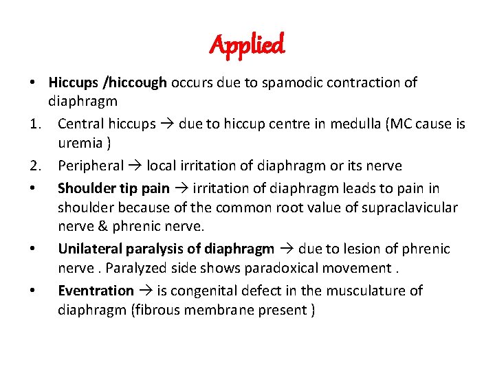 Applied • Hiccups /hiccough occurs due to spamodic contraction of diaphragm 1. Central hiccups