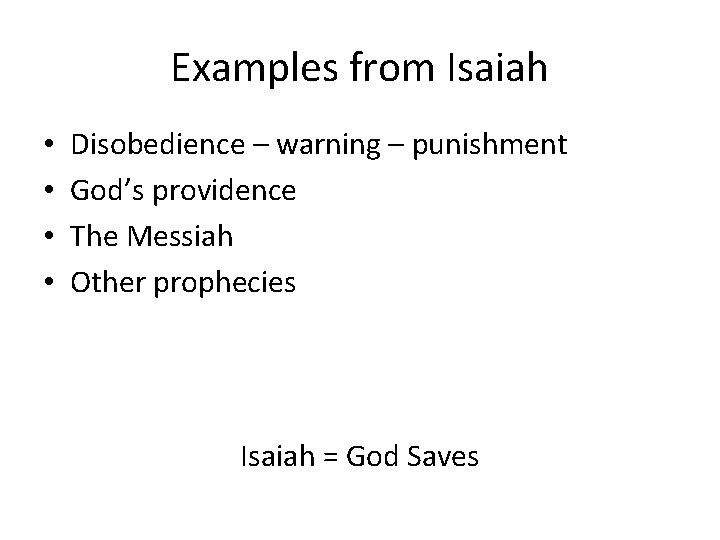 Examples from Isaiah • • Disobedience – warning – punishment God’s providence The Messiah