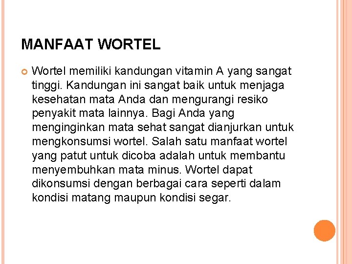 MANFAAT WORTEL Wortel memiliki kandungan vitamin A yang sangat tinggi. Kandungan ini sangat baik