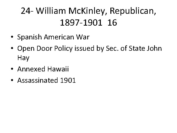 24 - William Mc. Kinley, Republican, 1897 -1901 16 • Spanish American War •