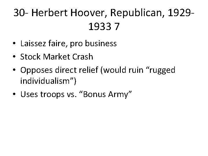 30 - Herbert Hoover, Republican, 19291933 7 • Laissez faire, pro business • Stock