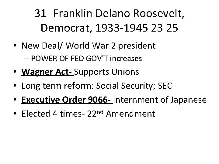 31 - Franklin Delano Roosevelt, Democrat, 1933 -1945 23 25 • New Deal/ World