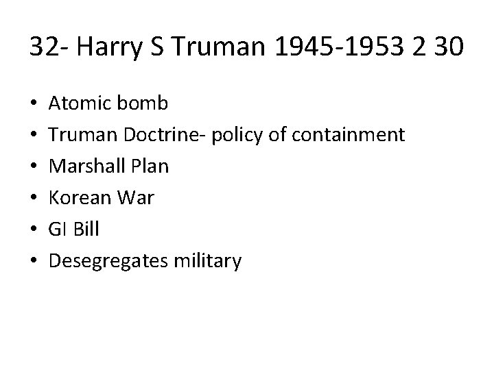 32 - Harry S Truman 1945 -1953 2 30 • • • Atomic bomb