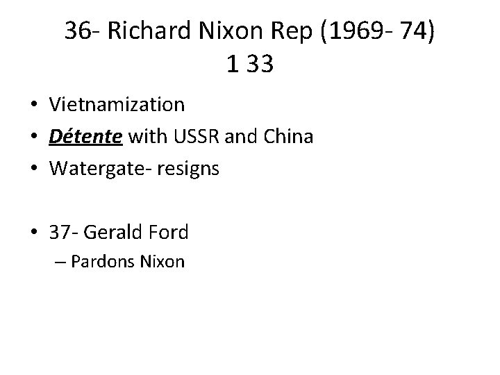 36 - Richard Nixon Rep (1969 - 74) 1 33 • Vietnamization • Détente