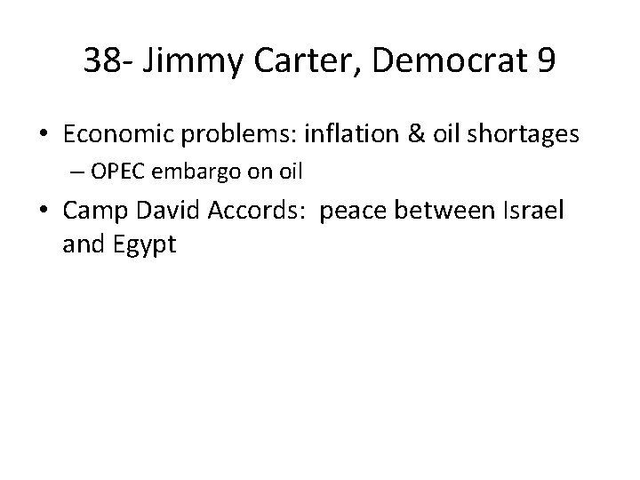 38 - Jimmy Carter, Democrat 9 • Economic problems: inflation & oil shortages –