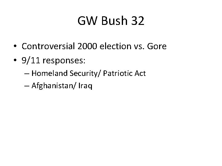 GW Bush 32 • Controversial 2000 election vs. Gore • 9/11 responses: – Homeland