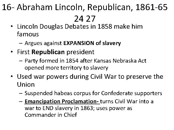 16 - Abraham Lincoln, Republican, 1861 -65 24 27 • Lincoln Douglas Debates in