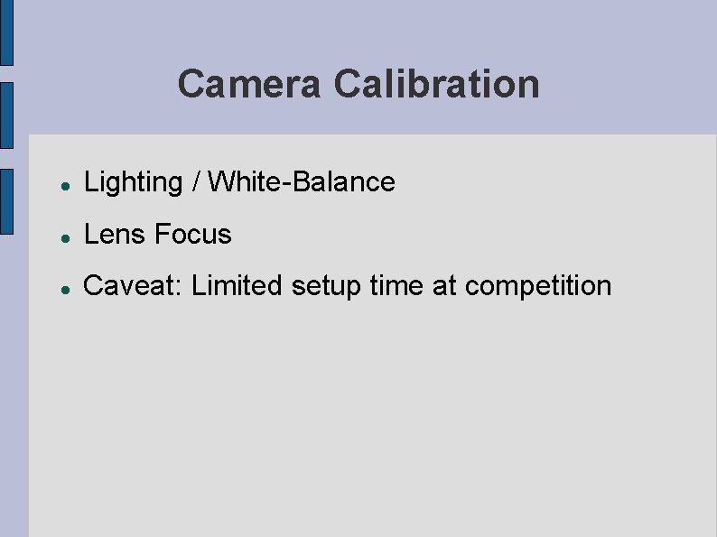 Camera Calibration Lighting / White-Balance Lens Focus Caveat: Limited setup time at competition Camera Calibration Lighting / White-Balance Lens Focus Caveat: Limited setup time at competition