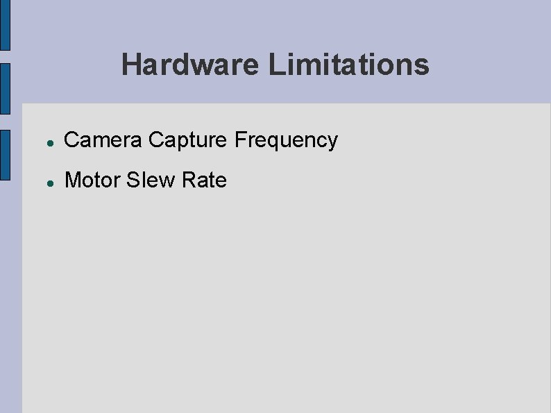 Hardware Limitations Camera Capture Frequency Motor Slew Rate Hardware Limitations Camera Capture Frequency Motor Slew Rate