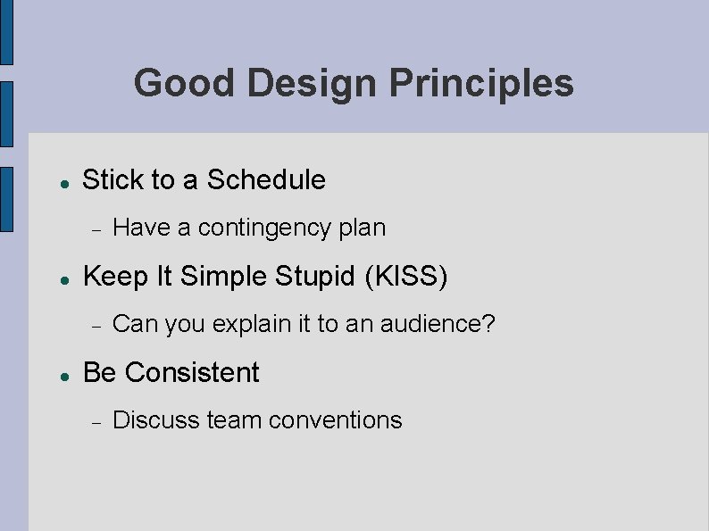Good Design Principles Stick to a Schedule Keep It Simple Stupid (KISS) Have a Good Design Principles Stick to a Schedule Keep It Simple Stupid (KISS) Have a