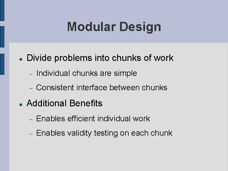 Modular Design Divide problems into chunks of work Individual chunks are simple Consistent interface Modular Design Divide problems into chunks of work Individual chunks are simple Consistent interface
