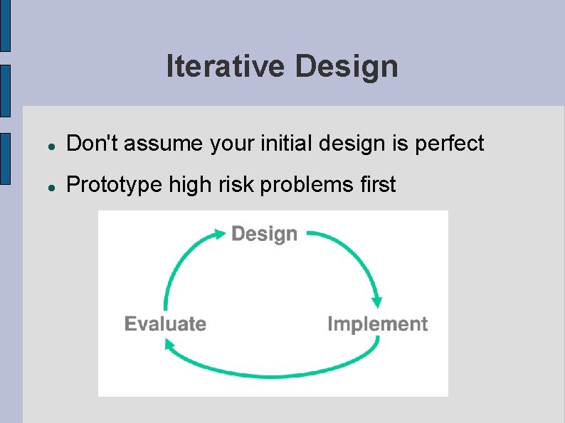 Iterative Design Don't assume your initial design is perfect Prototype high risk problems first Iterative Design Don't assume your initial design is perfect Prototype high risk problems first