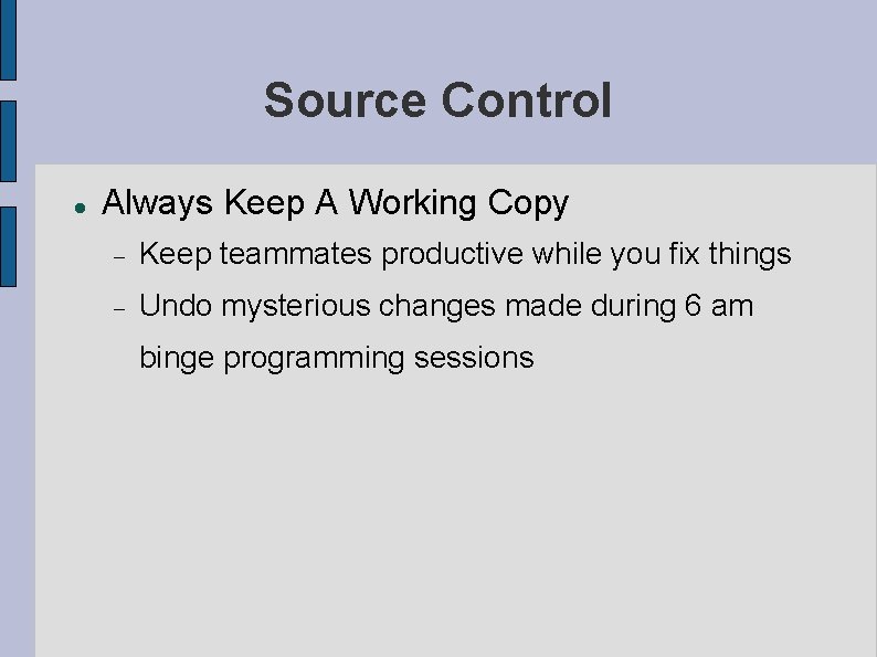 Source Control Always Keep A Working Copy Keep teammates productive while you fix things Source Control Always Keep A Working Copy Keep teammates productive while you fix things