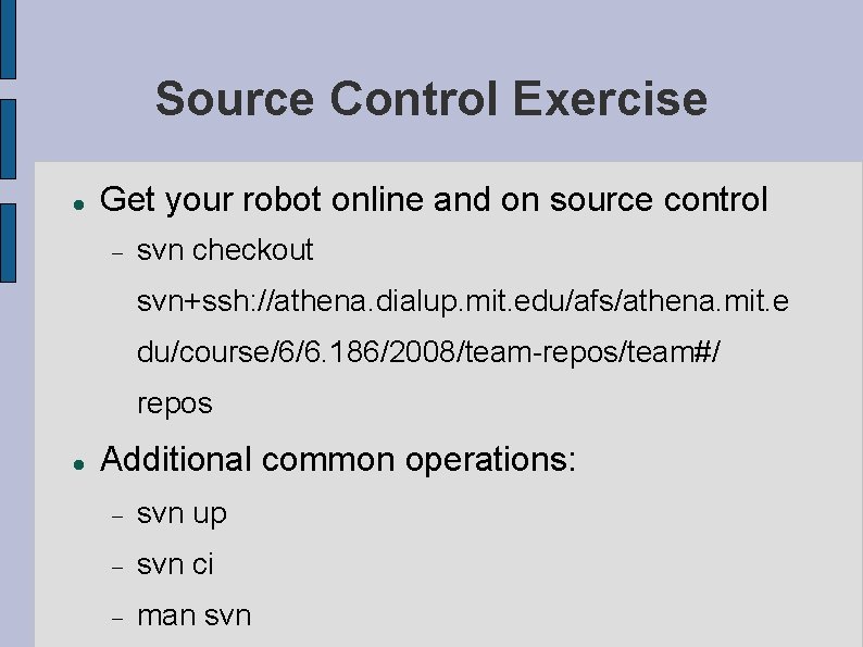 Source Control Exercise Get your robot online and on source control svn checkout svn+ssh: Source Control Exercise Get your robot online and on source control svn checkout svn+ssh: