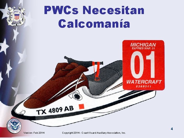 PWCs Necesitan Calcomanía 4 Version: Feb 2014 Copyright 2014 - Coast Guard Auxiliary Association,