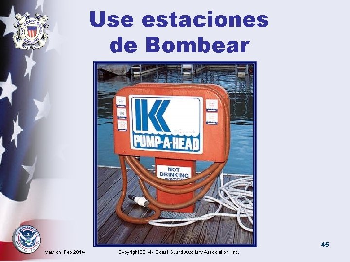 Use estaciones de Bombear 45 Version: Feb 2014 Copyright 2014 - Coast Guard Auxiliary