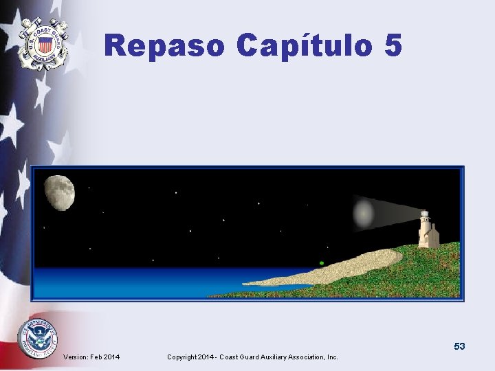 Repaso Capítulo 5 53 Version: Feb 2014 Copyright 2014 - Coast Guard Auxiliary Association,