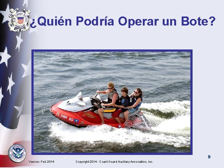 ¿Quién Podría Operar un Bote? 9 Version: Feb 2014 Copyright 2014 - Coast Guard