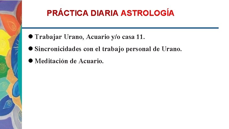 PRÁCTICA DIARIA ASTROLOGÍA Trabajar Urano, Acuario y/o casa 11. Sincronicidades con el trabajo personal