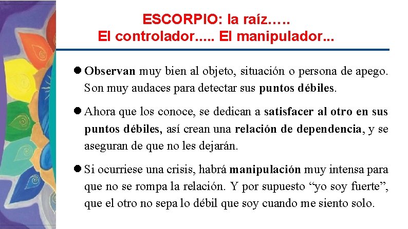 ESCORPIO: la raíz…. . El controlador. . . El manipulador. . . Observan muy