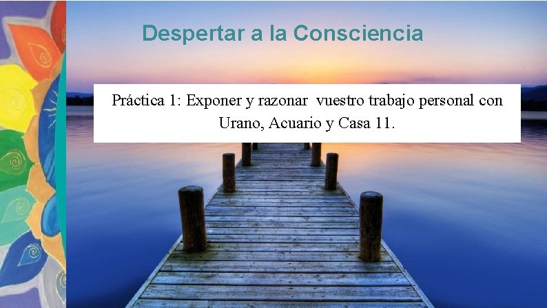 Despertar a la Consciencia Práctica 1: Exponer y razonar vuestro trabajo personal con Urano,