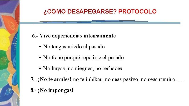 ¿COMO DESAPEGARSE? PROTOCOLO 6. - Vive experiencias intensamente • No tengas miedo al pasado