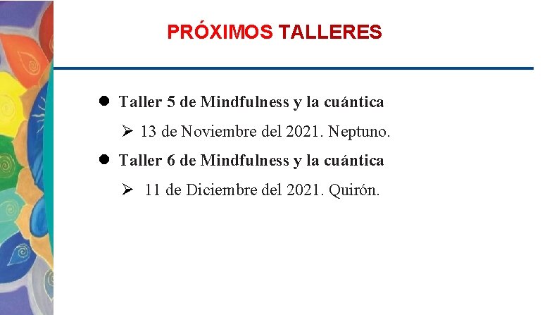 PRÓXIMOS TALLERES Taller 5 de Mindfulness y la cuántica Ø 13 de Noviembre del