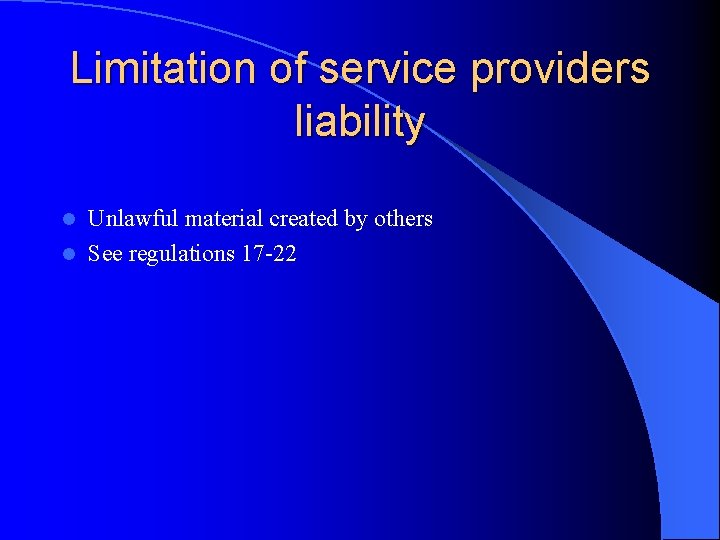 Limitation of service providers liability Unlawful material created by others l See regulations 17