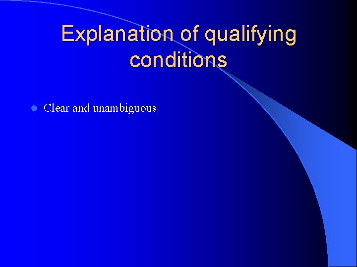 Explanation of qualifying conditions l Clear and unambiguous 
