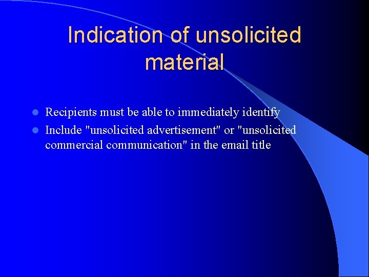 Indication of unsolicited material Recipients must be able to immediately identify l Include "unsolicited